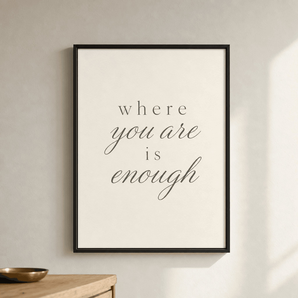 Where You Are Is Enough Wall Art, shown framed